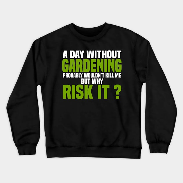 A Day Without Gardening Crewneck Sweatshirt by White Martian